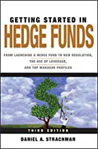 Getting Started in Hedge Funds: From Launching a Hedge Fund to New Regulation, the Use of Leverage, and Top Manager Profiles (Getting Started In... Book 93)